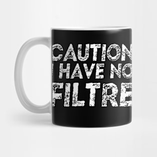 Caution I Have No Filtre Mug